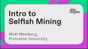 Introduction to Selfish Mining with Matt Weinberg | a16z crypto research talks