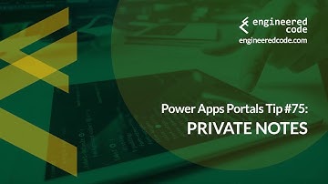 Power Apps Portals Tip #75 - Private Notes - Engineered Code
