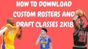HOW TO DOWNLOAD CUSTOM ROSTERS AND DRAFT CLASSES IN NBA 2K18!