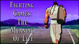 Fighting Games and the Meaning of Life