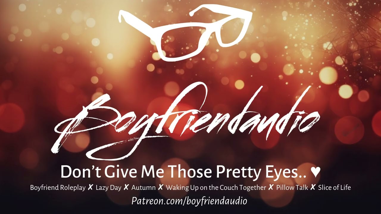 Don't Gimme Those Pretty Eyes.. [Boyfriend Roleplay][Waking Up In My Arms][Pillow Talk][Sunset] ASMR