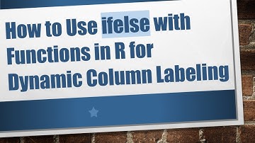 How to Use ifelse with Functions in R for Dynamic Column Labeling