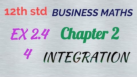 12th std /BUSINESS MATHS/ Chapter 2/ INTEGRATION/ EX 2.4- 4