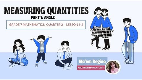 Measuring Quantities Part 7: ANGLE (G7-Mathematics, Q2 Week 1-2)