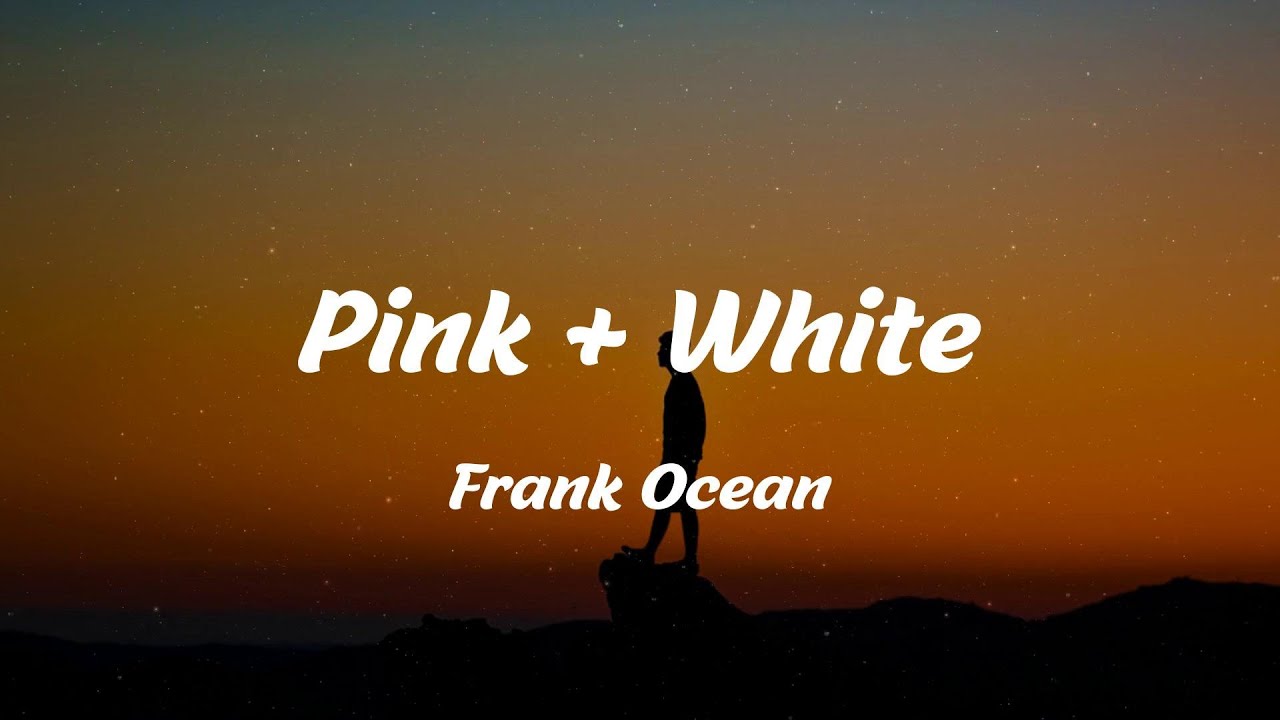 Frank Ocean - Pink + White (Lyrics)