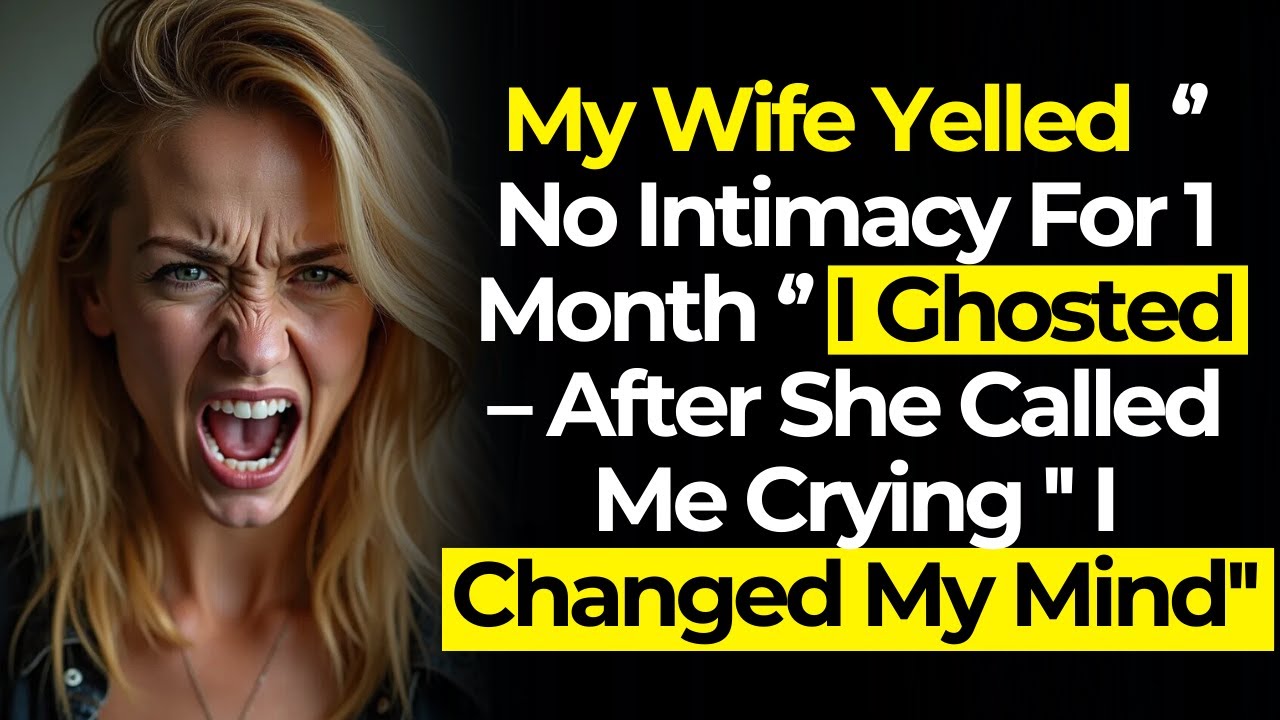 Wife Yelled 'No Intimacy For 1 Month' I Ghosted – After She Called Me Crying '' I Changed My Mind ''