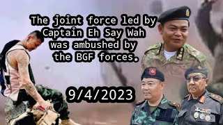 The joint force led by Captain Eh Say Wah was ambushed by the BGF forces.