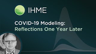 Ihme Covid-19 One Year Later Informing Health Policy