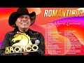 BRONCO 30 GRANDES EXITOS - BRONCO 30 SUPER ÉXITOS ROMÁNTICOS - LO MEJOR DE BRONCO