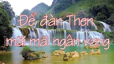 Để đàn Then mãi mãi ngân vang | Hát then Cao Bằng