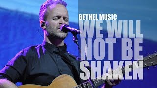 Bethel Music We Will Not Be Shaken We Will Not Be Shaken Lyrics Live Hd Youtube