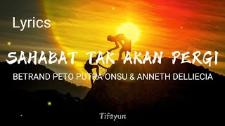 Download Lagu Sahabat Tak Akan Pergi - BETRAND PETO PUTRA ONSU \u0026 ANNETH DELLIECIA  ( Lyrics ) MP3