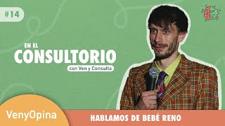 VenyOpina: Bebé Reno | En el consultorio con Ven y Consulta | Ep. 14