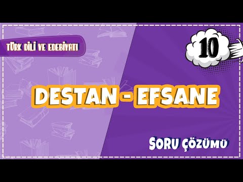 10. Sınıf Türk Dili ve Edebiyatı - Destan - Efsane Soru Çözümleri | 2022