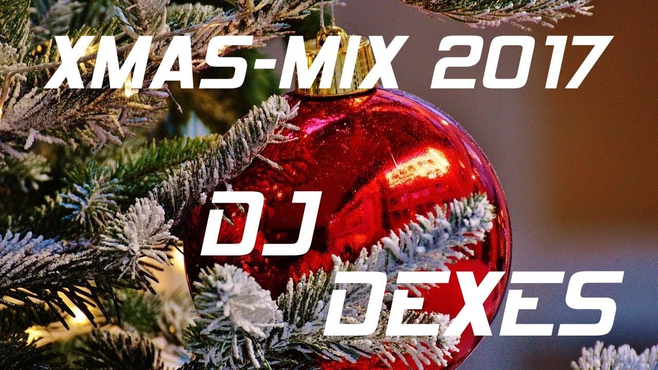 Xmas Mix 2017 by DJ Dexes YouTube