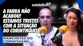 A FARRA NÃO ACABOU! ESTAMOS TRISTES COM A SITUAÇÃO DO CORINTHIANS - MANCHETES DO CORINTHIANS