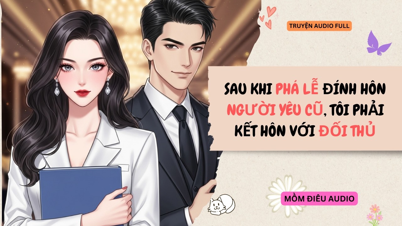 Audio Full | SAU KHI PHÁ LỄ ĐÍNH HÔN NGƯỜI YÊU CŨ, TÔI PHẢI KẾT HÔN VỚI ĐỐI THỦ | Mồm Điêu Audio