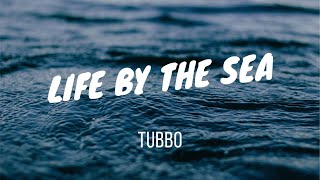 TUBBO - LIFE BY THE SEA LIRIK (LYRIC)