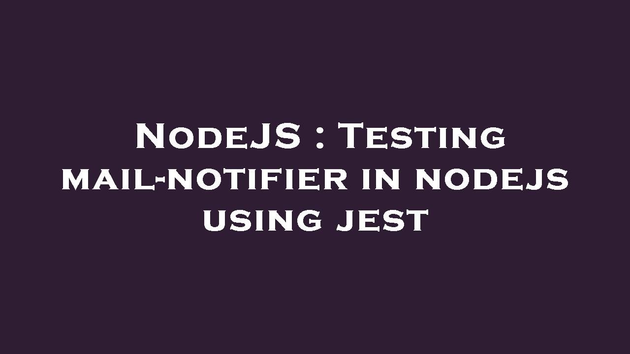 NodeJS : Testing mail-notifier in nodejs using jest - YouTube
