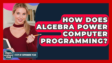 How Does Algebra Power Computer Programming? - Steps to Sophomore Year