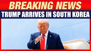 LIVE: U.S. President Donald Trump arrives in South Korea | APEC Summit | Meeting with China’s Xi