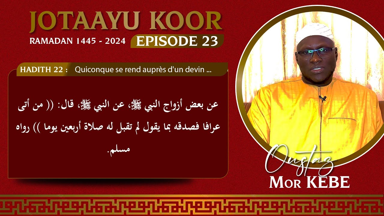 Jotaayu KOOR 23 Oustaz Mor KÉBÉ | Hadith 22:  Quiconque se rend auprès d'un devin ... sa prière ...