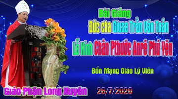 BÀI GIẢNG  ĐỨC CHA GIUSE TRẦN V TOẢN, MỪNG BỔN MẠNG GIÁO LÝ VIÊN  GIÁO PHẬN LONG XUYÊN 26 7 2020
