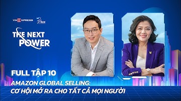 #10 CEO Amazon: Thương mại điện tử xuyên biên giới - Cuộc chơi không dành cho kẻ sợ | The Next Power