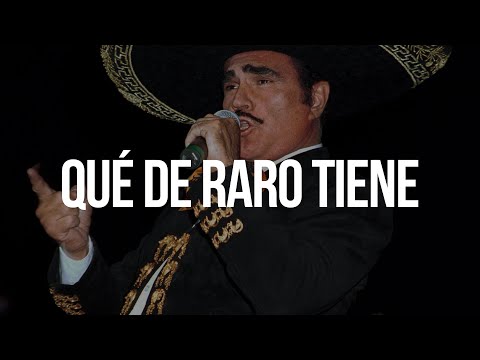 QUÉ DE RARO TIENE - Vicente Fernández (LETRA)