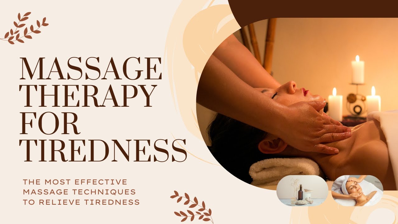 The Most Effective Massage Techniques to Relieve Tiredness Massage to