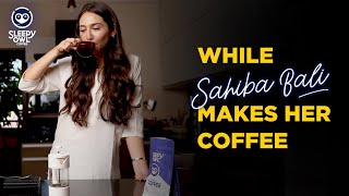 What Sahiba Bali THINKS | While I Make My Coffee