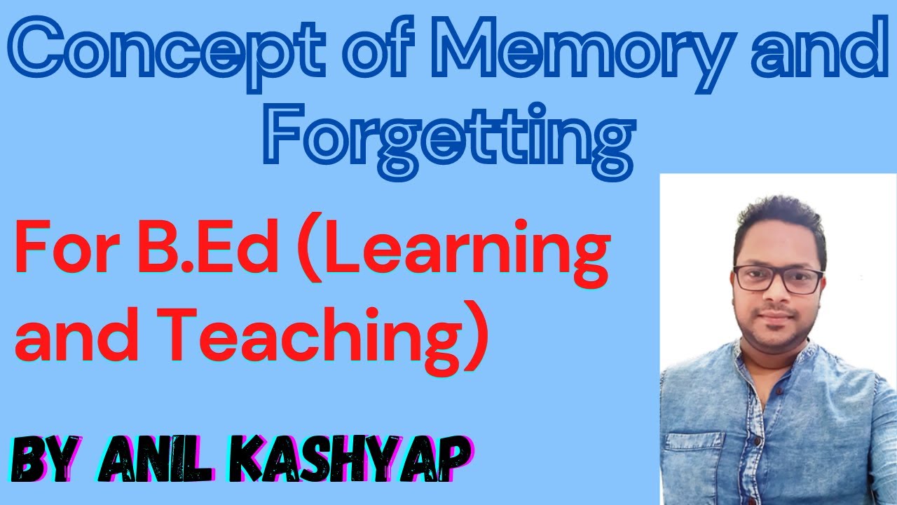 Concept of Memory and Forgetting |For B.ED (Learning and Teaching)| By Anil Kashyap/Educationphile