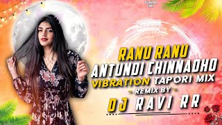 RANU RANU ANTUNNADHI CHINNADHO - KDK VIBRATION TAPORI REMIX - DJ RAVI RR