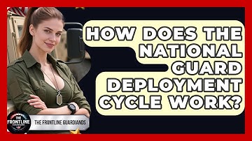 How Does The National Guard Deployment Cycle Work? - The Frontline Guardians