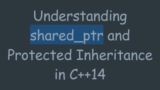 Understanding shared_ptr and Protected Inheritance in C++14
