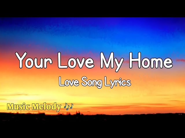 Your Love My Home - Romantic Love Song (Lyrics) 😚