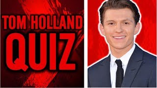 HOW WELL DO YOU KNOW TOM HOLLAND?