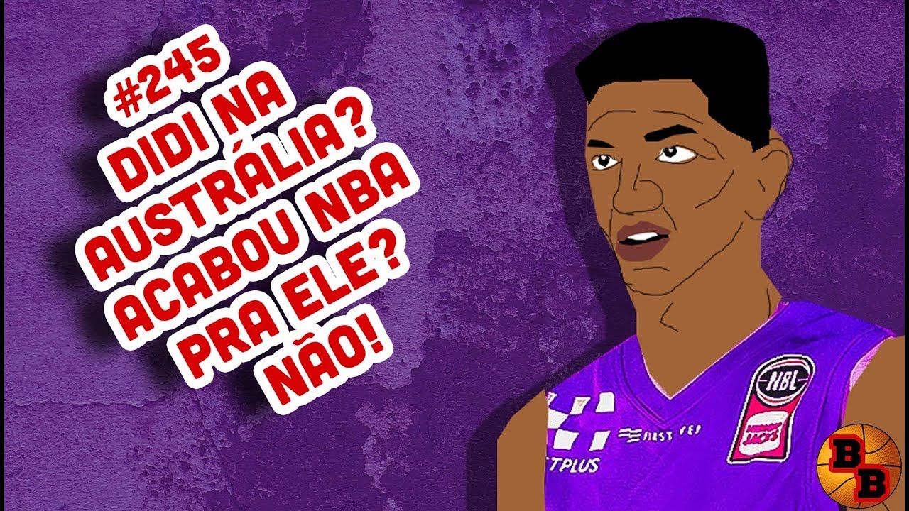 BB #245 - DIDI LOUZADA na AUSTRÁLIA? Fim da linha para ele na NBA