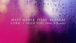 Matt Maher - Lord, I Need You (Senor, Te Necesito) [Live] feat. Blanca (Official Audio) chords