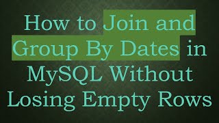 How to Join and Group By Dates in MySQL Without Losing Empty Rows