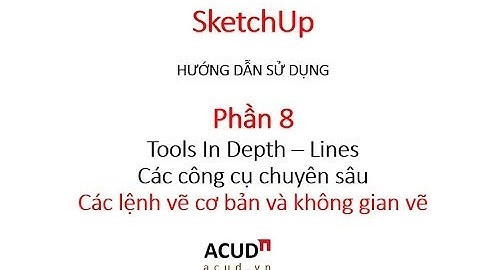 SketchUp-Phần 8A-Tools In Depth - Lines-Các công cụ vẽ chuyên sâu