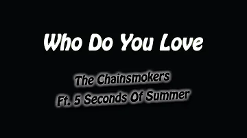 Who Do You Love - The Chainsmokers, Ft. 5 Seconds Of Summer [Lyric Video]