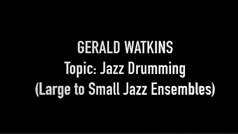 Gerald Watkins, Topic: Jazz Drumming (Large to Sma...