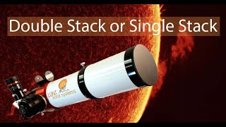What is the Difference Between Single and Double Stacking my Solar Telescope