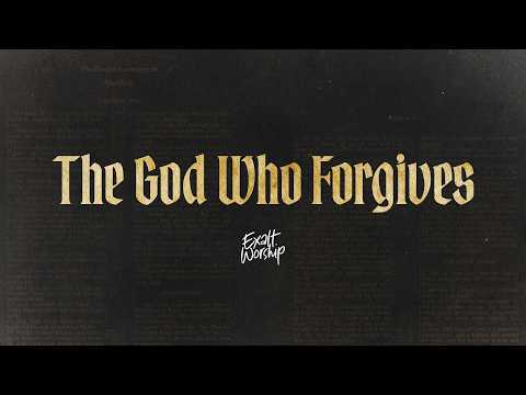 The God Who Forgives | Lyrics and Chords | Exalt Worship