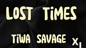 Tiwa Savage - Lost Times || Xtra Lyrics