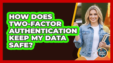 How Does Two-Factor Authentication Keep My Data Safe?