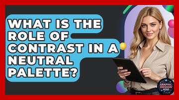 What Is The Role Of Contrast In A Neutral Palette? - Graphic Design Nerd