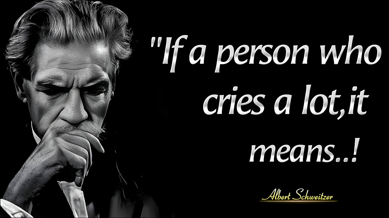 IF A Person Cries Over Little Things,It Means | Albert Schweitzer Quotes About Life lessons