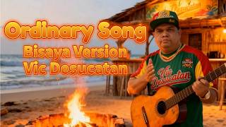 Ordinary Song - Reggae Bisaya Version (Vic Desucatan)